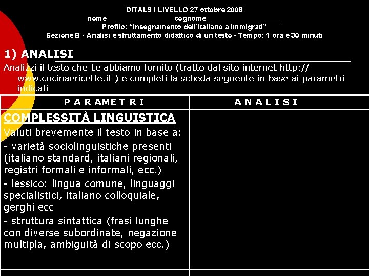 DITALS I LIVELLO 27 ottobre 2008 nome_________cognome__________ Profilo: “Insegnamento dell’italiano a immigrati” Sezione B