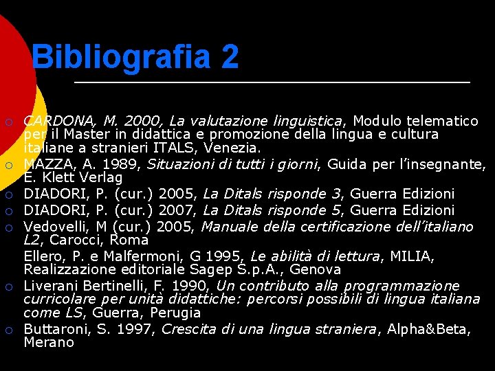 Bibliografia 2 ¡ ¡ ¡ ¡ CARDONA, M. 2000, La valutazione linguistica, Modulo telematico