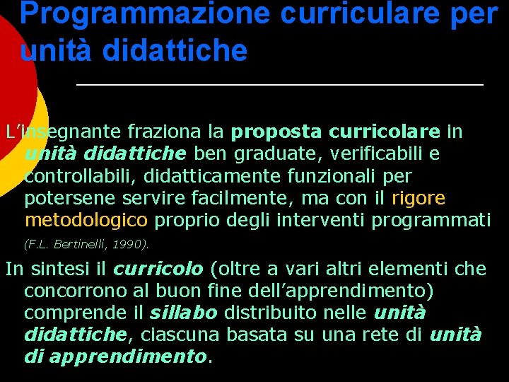 Programmazione curriculare per unità didattiche L’insegnante fraziona la proposta curricolare in unità didattiche ben