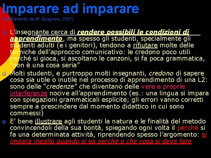 Imparare ad imparare (adattamento da M. Spagnesi, 2001) q q ¡ L’insegnante cerca di