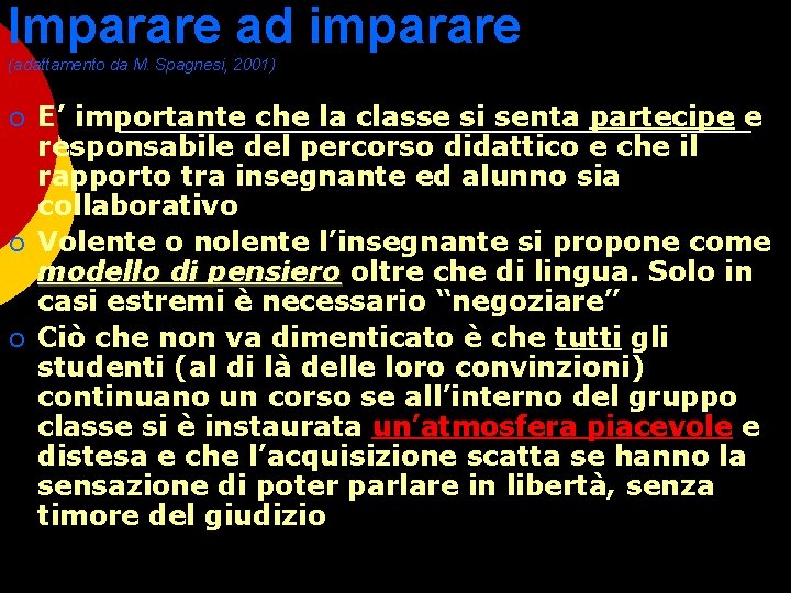 Imparare ad imparare (adattamento da M. Spagnesi, 2001) ¡ ¡ ¡ E’ importante che