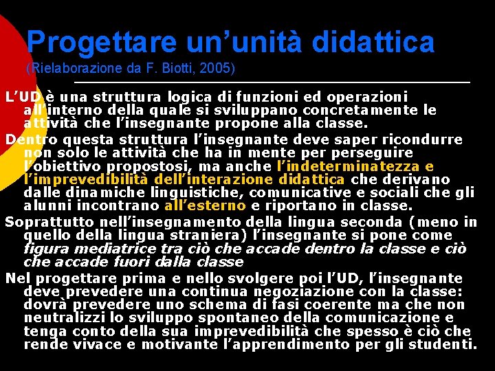 Progettare un’unità didattica (Rielaborazione da F. Biotti, 2005) L’UD è una struttura logica di