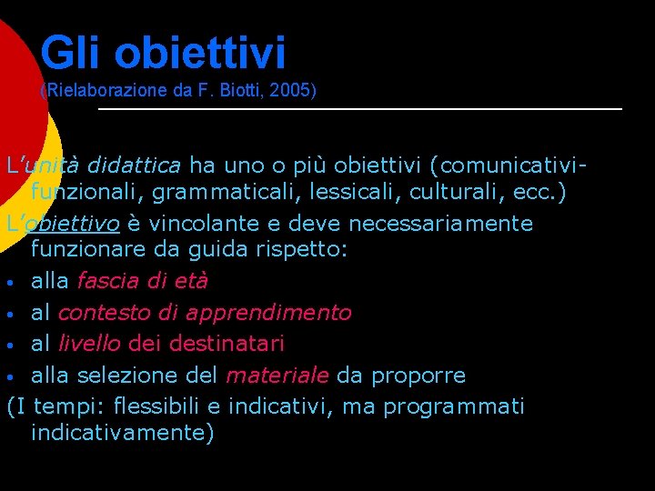 Gli obiettivi (Rielaborazione da F. Biotti, 2005) L’unità didattica ha uno o più obiettivi