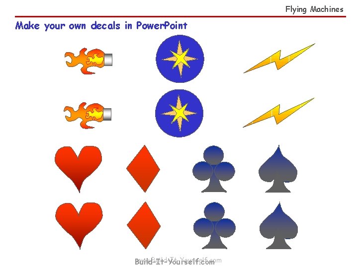 Flying Machines Make your own decals in Power. Point www. Build-It-Yourself. com 