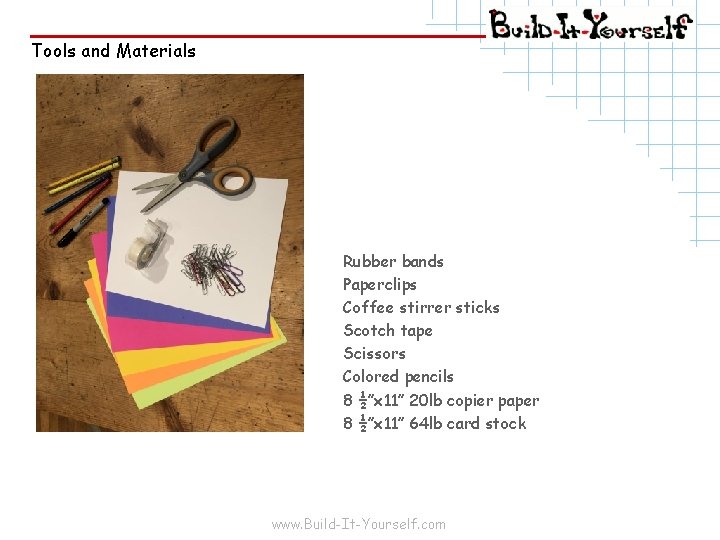 Tools and Materials Rubber bands Paperclips Coffee stirrer sticks Scotch tape Scissors Colored pencils