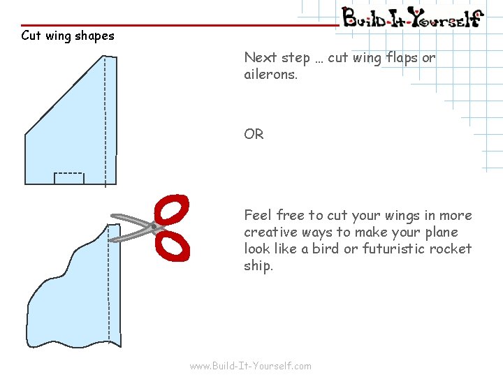 Cut wing shapes Next step … cut wing flaps or ailerons. OR Feel free