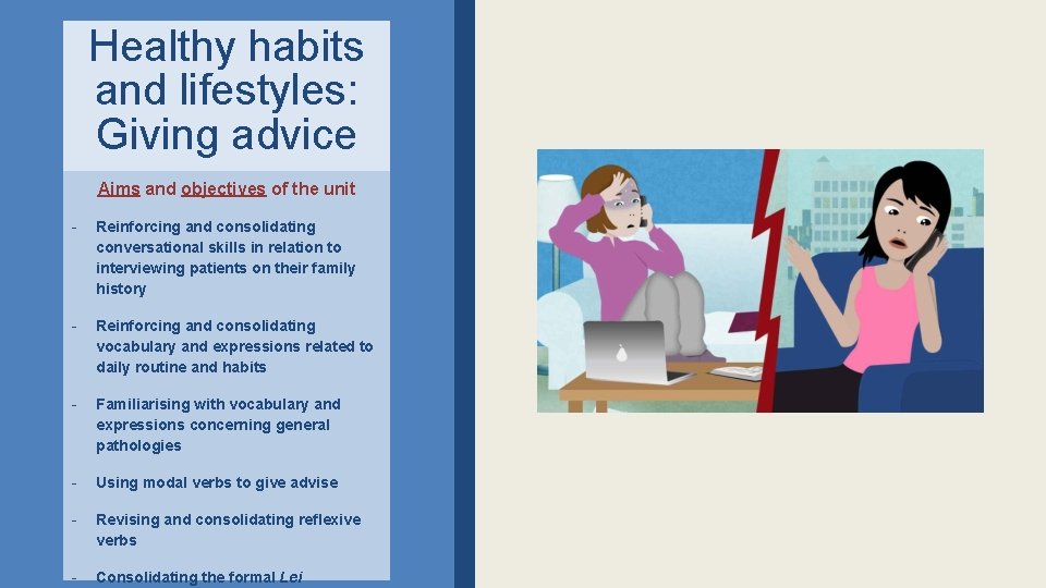 Healthy habits and lifestyles: Giving advice Aims and objectives of the unit - Reinforcing