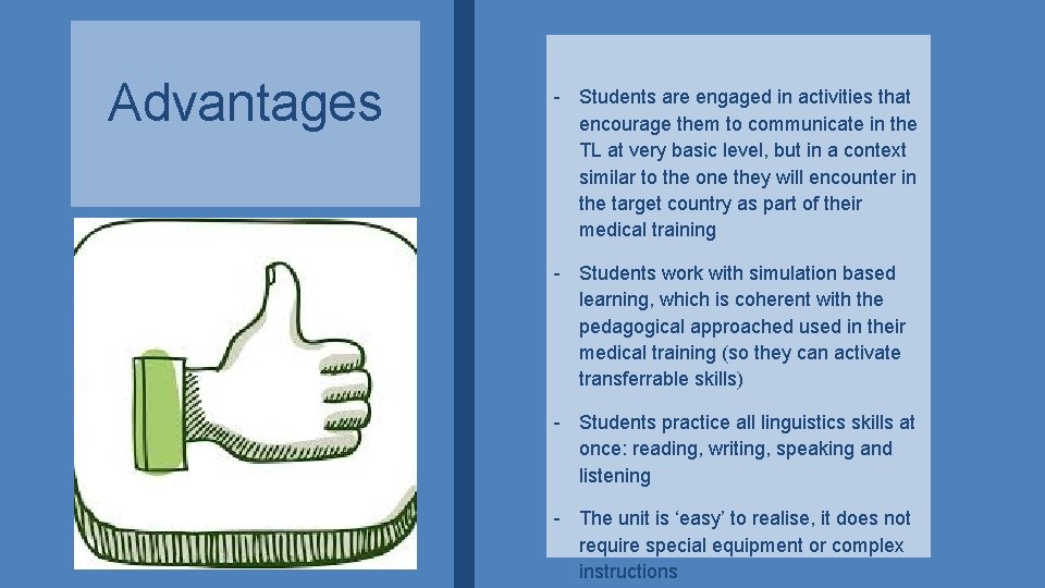 Advantages - Students are engaged in activities that encourage them to communicate in the