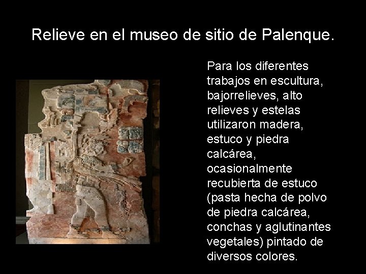 Relieve en el museo de sitio de Palenque. Para los diferentes trabajos en escultura,