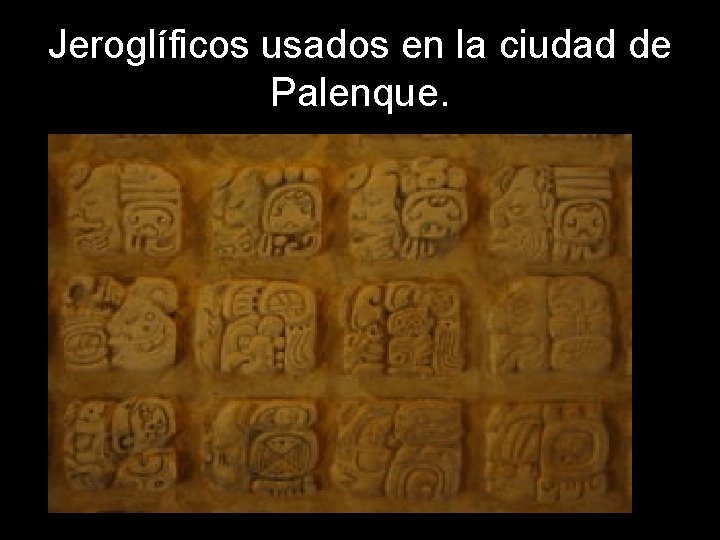 Jeroglíficos usados en la ciudad de Palenque. 