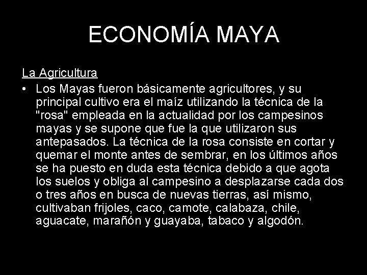 ECONOMÍA MAYA La Agricultura • Los Mayas fueron básicamente agricultores, y su principal cultivo