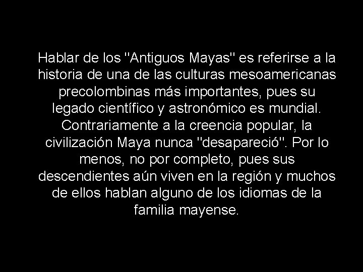 Hablar de los "Antiguos Mayas" es referirse a la historia de una de las