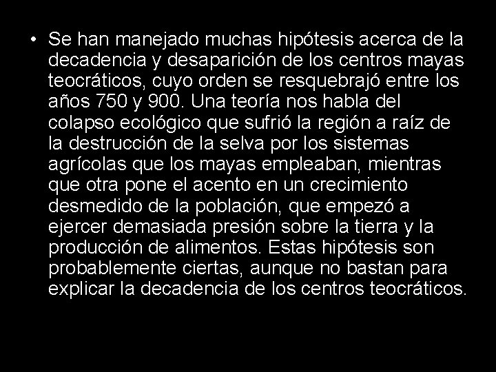  • Se han manejado muchas hipótesis acerca de la decadencia y desaparición de