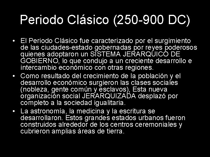 Periodo Clásico (250 -900 DC) • El Periodo Clásico fue caracterizado por el surgimiento