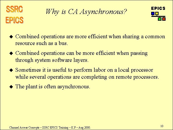 Why is CA Asynchronous? EPICS u Combined operations are more efficient when sharing a