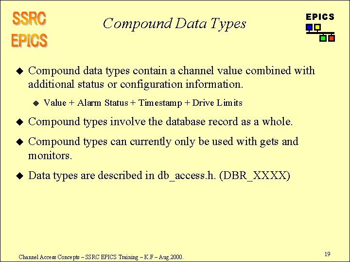 Compound Data Types u EPICS Compound data types contain a channel value combined with