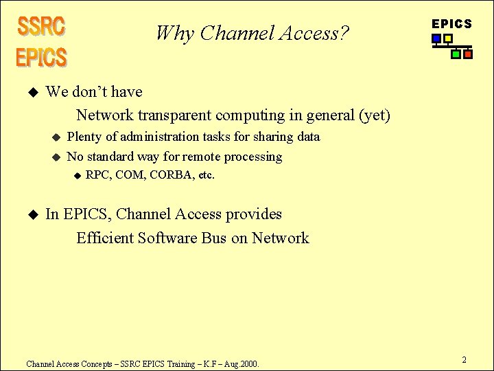 Why Channel Access? u We don’t have Network transparent computing in general (yet) u