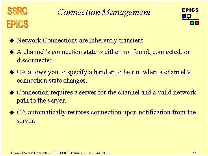 Connection Management EPICS u Network Connections are inherently transient. u A channel’s connection state