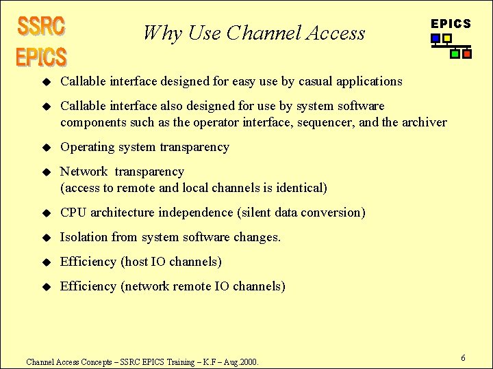 Why Use Channel Access EPICS u Callable interface designed for easy use by casual