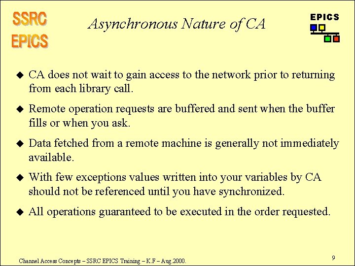 Asynchronous Nature of CA EPICS u CA does not wait to gain access to