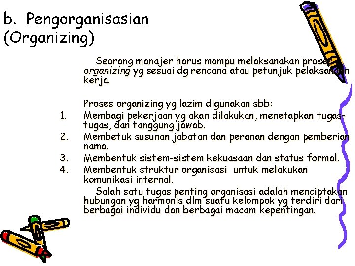b. Pengorganisasian (Organizing) Seorang manajer harus mampu melaksanakan proses organizing yg sesuai dg rencana