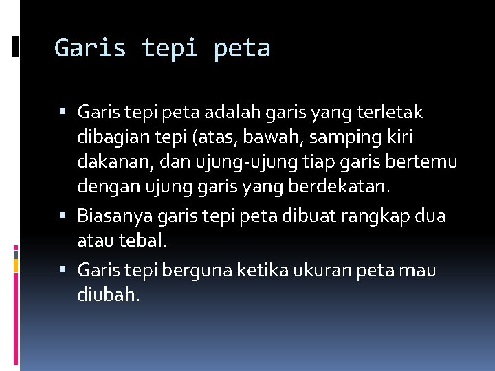 Garis tepi peta adalah garis yang terletak dibagian tepi (atas, bawah, samping kiri dakanan,