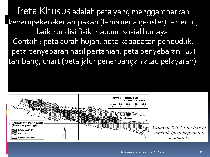 Peta Khusus adalah peta yang menggambarkan kenampakan-kenampakan (fenomena geosfer) tertentu, baik kondisi fisik maupun