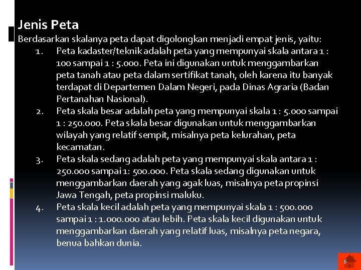 Jenis Peta Berdasarkan skalanya peta dapat digolongkan menjadi empat jenis, yaitu: 1. Peta kadaster/teknik