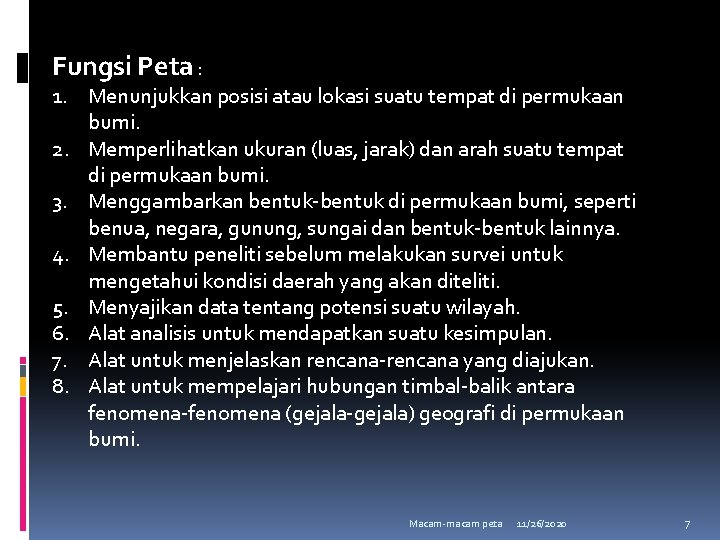 Fungsi Peta : 1. Menunjukkan posisi atau lokasi suatu tempat di permukaan bumi. 2.