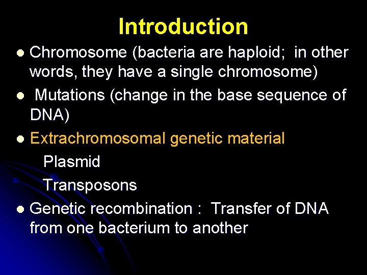 Introduction Chromosome (bacteria are haploid; in other words, they have a single chromosome) l