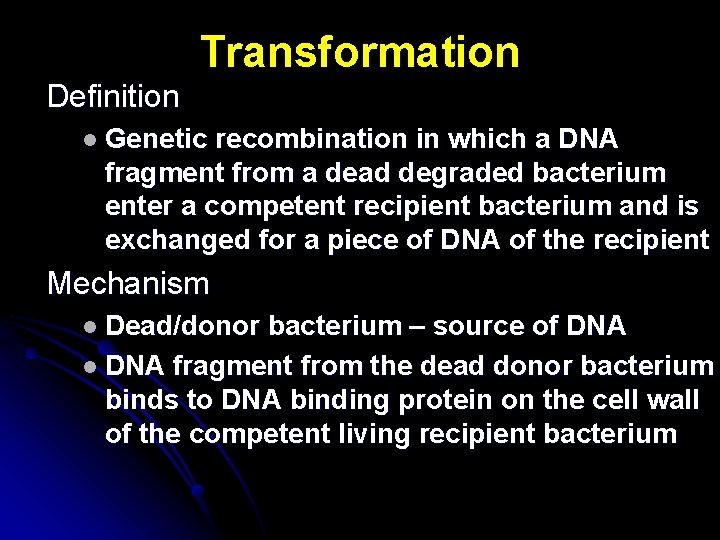 Definition Transformation l Genetic recombination in which a DNA fragment from a dead degraded