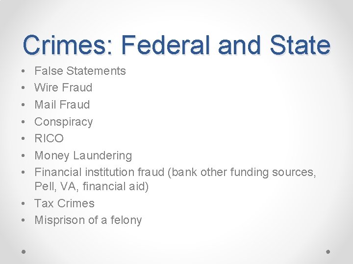 Crimes: Federal and State • • False Statements Wire Fraud Mail Fraud Conspiracy RICO