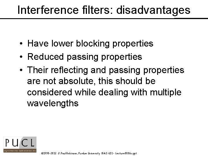 Interference filters: disadvantages • Have lower blocking properties • Reduced passing properties • Their