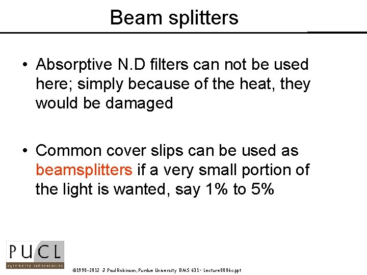 Beam splitters • Absorptive N. D filters can not be used here; simply because