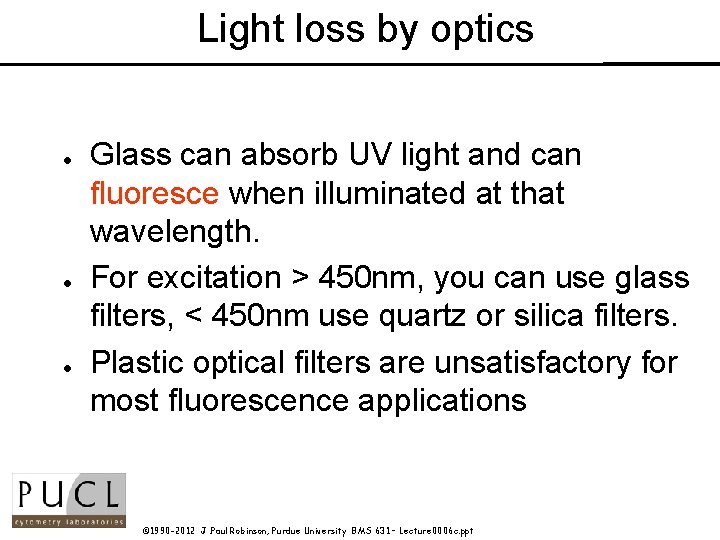 Light loss by optics l l l Glass can absorb UV light and can