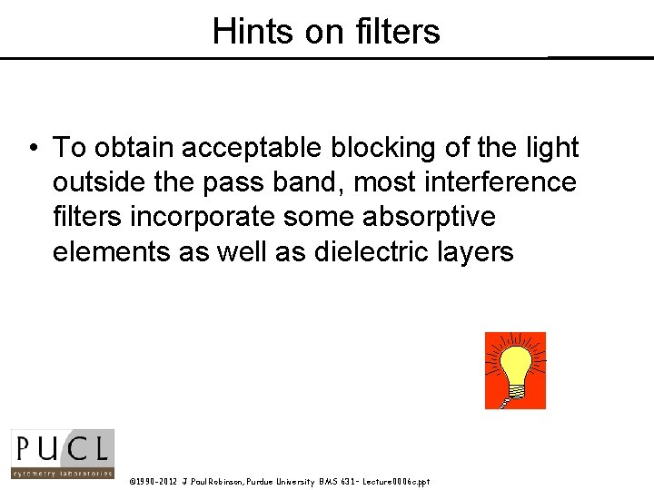 Hints on filters • To obtain acceptable blocking of the light outside the pass