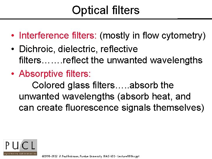 Optical filters • Interference filters: (mostly in flow cytometry) • Dichroic, dielectric, reflective filters…….