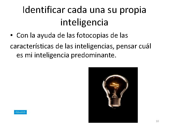 Identificar cada una su propia inteligencia • Con la ayuda de las fotocopias de