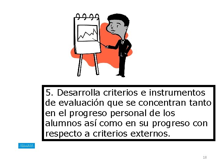 5. Desarrolla criterios e instrumentos de evaluación que se concentran tanto en el progreso