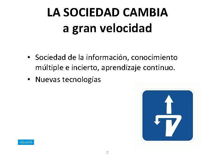 LA SOCIEDAD CAMBIA a gran velocidad • Sociedad de la información, conocimiento múltiple e