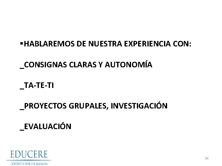 §HABLAREMOS DE NUESTRA EXPERIENCIA CON: _CONSIGNAS CLARAS Y AUTONOMÍA _TA-TE-TI _PROYECTOS GRUPALES, INVESTIGACIÓN _EVALUACIÓN