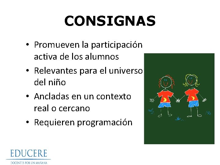 CONSIGNAS • Promueven la participación activa de los alumnos • Relevantes para el universo