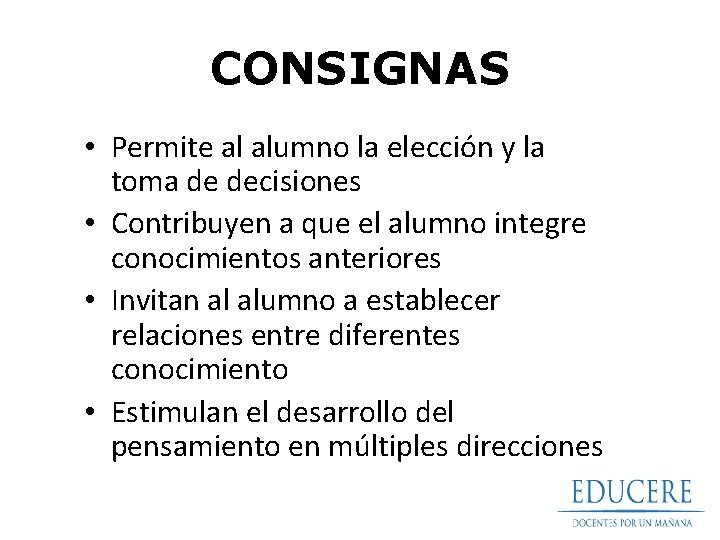 CONSIGNAS • Permite al alumno la elección y la toma de decisiones • Contribuyen