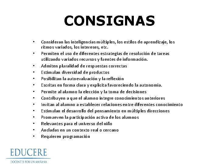 CONSIGNAS • • • • Consideran las inteligencias múltiples, los estilos de aprendizaje, los