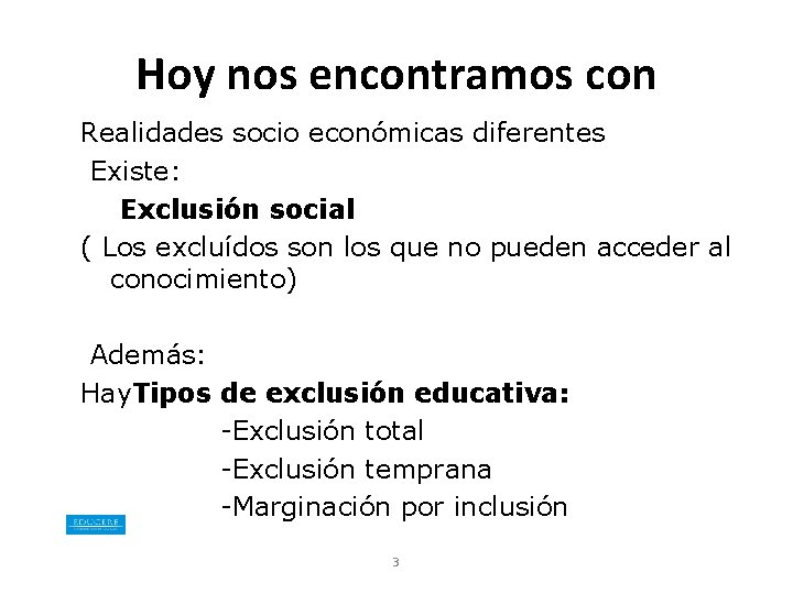 Hoy nos encontramos con Realidades socio económicas diferentes Existe: Exclusión social ( Los excluídos