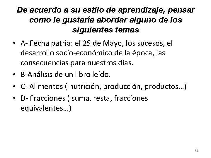 De acuerdo a su estilo de aprendizaje, pensar como le gustaría abordar alguno de