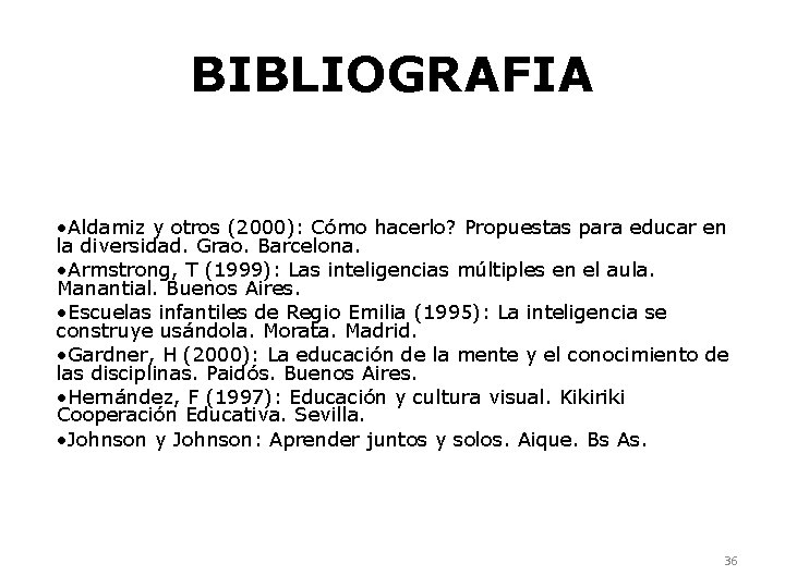 BIBLIOGRAFIA • Aldamiz y otros (2000): Cómo hacerlo? Propuestas para educar en la diversidad.