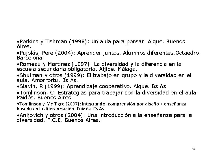  • Perkins y Tishman (1998): Un aula para pensar. Aique. Buenos Aires. •