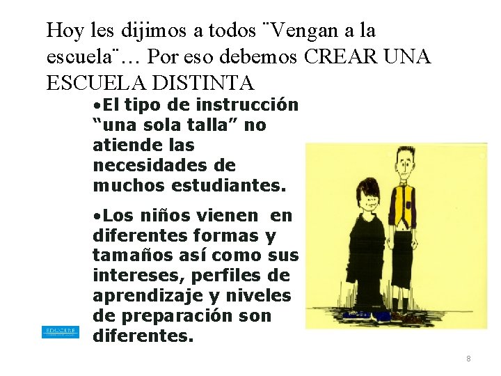 Hoy les dijimos a todos ¨Vengan a la escuela¨… Por eso debemos CREAR UNA