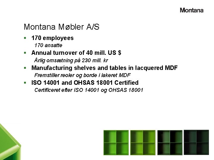 Montana Møbler A/S § 170 employees 170 ansatte § Annual turnover of 40 mill.